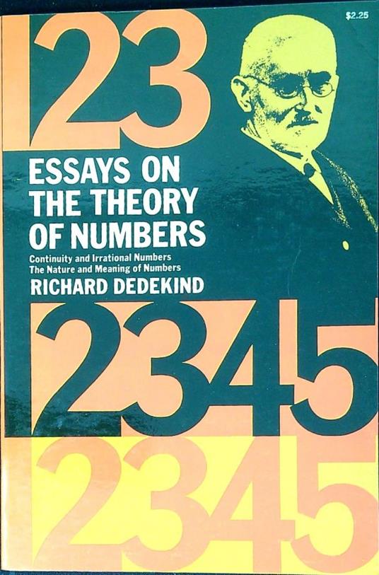 Essays on the theory of numbers : 1.: Continuity and irrational numbers 2.: The nature and meaning of numbers - Richard Dedekind - copertina