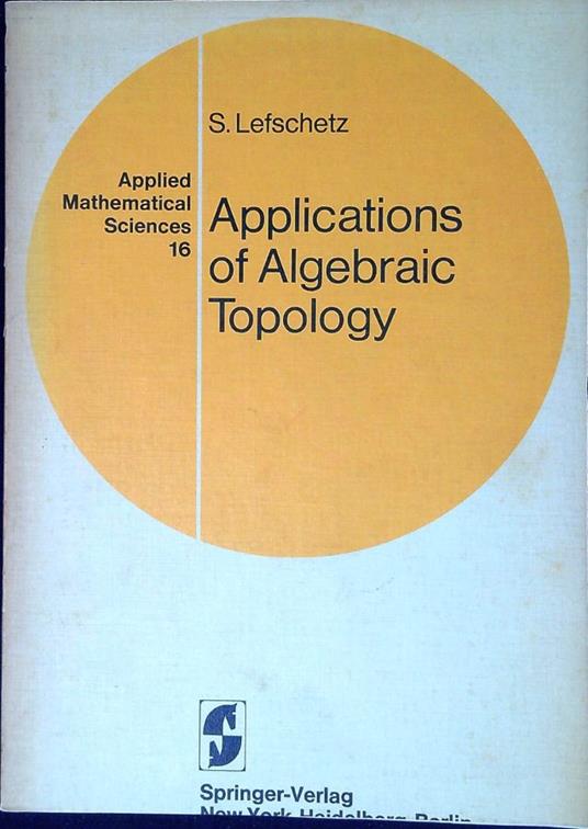 Applications of algebraic topology : graphs and networks : the Picard-Lefschetz theory and Feynman integrals - Solomon Lefschetz - copertina