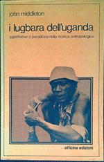 I Lugbara dell'Uganda : aspettative e paradossi della ricerca antropologica