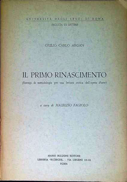 Il primo Rinascimento : esempi di metodologia per una lettura critica dell'opera d'arte - Giulio C. Argan - copertina