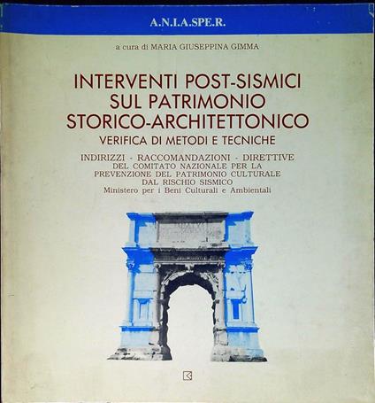 Interventi post-sismici sul patrimonio storico-architettonico : verifica di metodi e tecniche : indirizzi, raccomandazioni, direttive del Comitato nazionale per la prevenzione del patrimonio culturale dal rischio sismico - Maria Giuseppina Gimma - copertina