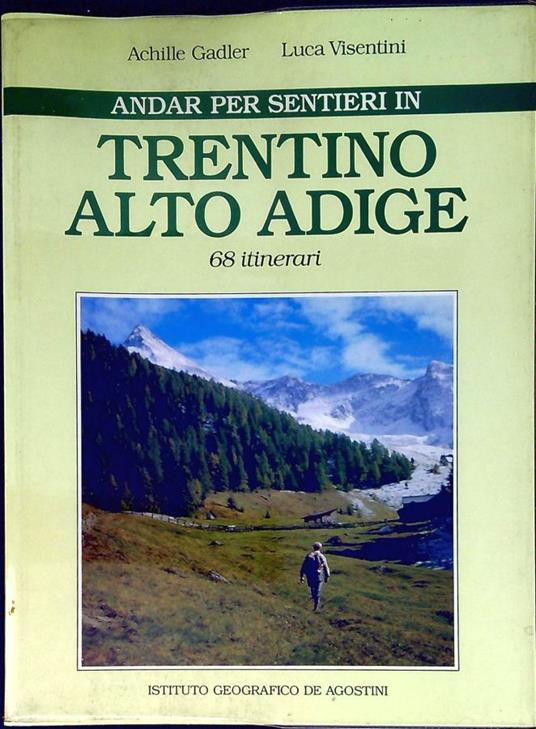 Andar per sentieri in Trentino Alto Adige : 68 itinerari - Achille Gadler - copertina