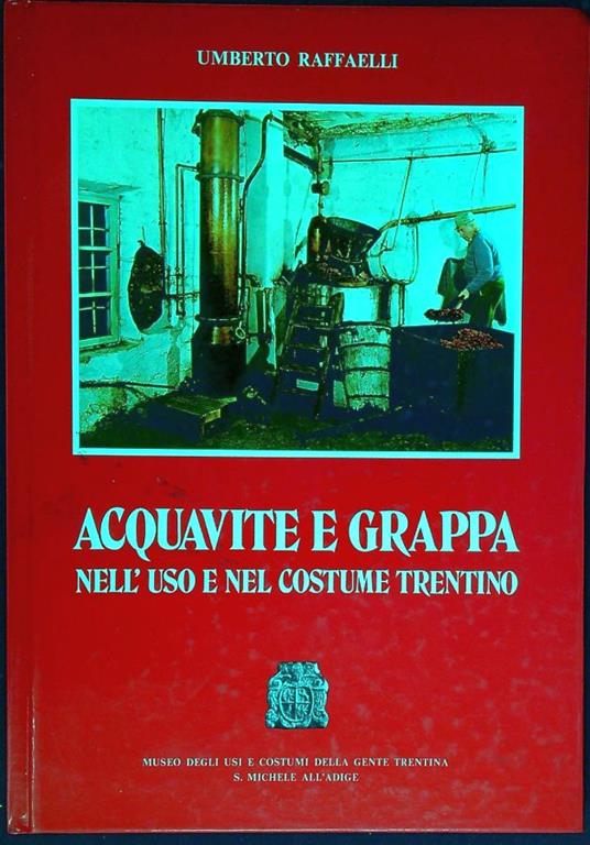 Acquavite e grappa nell'uso e nel costume trentino - Umberto Raffaelli - copertina