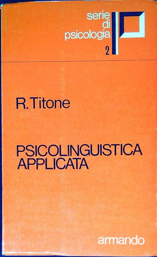 Psicolinguistica applicata : introduzione psicologica alla didattica delle lingue - Renzo Titone - copertina