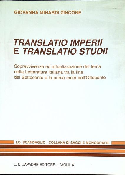 Translatio imperii e translatio studii : sopravvivenza ed attualizzazione del tema nella letteratura italiana tra la fine del Settecento e la prima metà dell'Ottocento - Giovanna Minardi Zincone - copertina