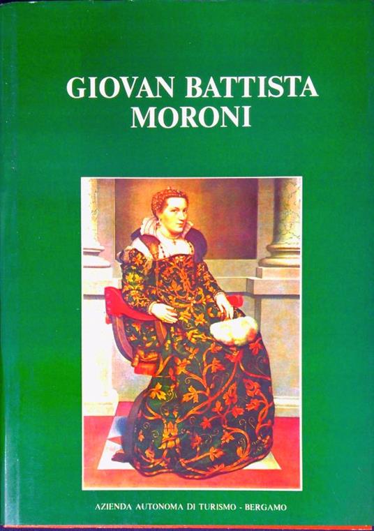 Giovan Battista Moroni : 1520-1578 - Francesco Rossi - copertina