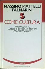 S come cultura : protagonisti, luoghi e idee delle scienze contemporanee