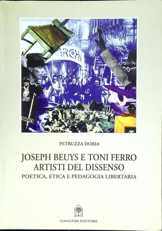 Joseph Beuys e Toni Ferro artisti del dissenso : poetica, etica e pedagogia libertaria - Petruzza Doria - copertina