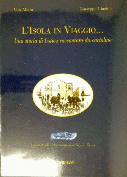 L' isola in viaggio... : una storia di Ustica raccontata da cartoline - Vito Ailara - copertina