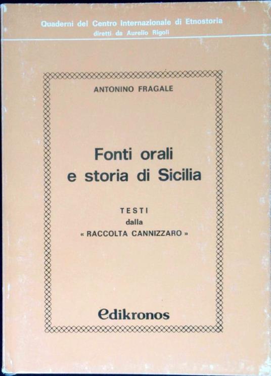 Fonti orali e storia di Sicilia : testi dalla "Raccolta Cannizzaro" - Antonino Fragale - copertina