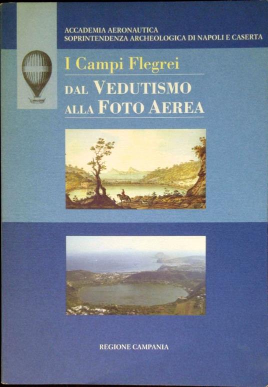 I Campi Flegrei : dal vedutismo alla foto aerea - Autori Vari - copertina