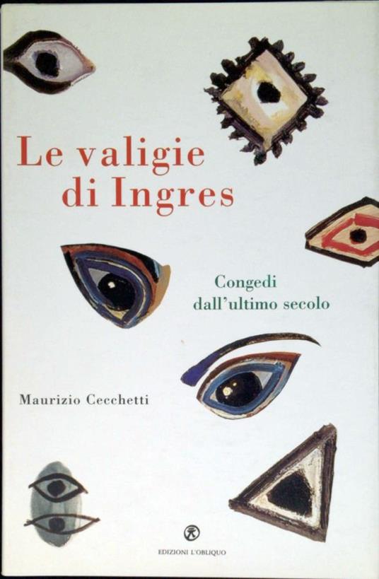 Le valigie di Ingres : congedi dall'ultimo secolo - Maurizio Cecchetti - copertina