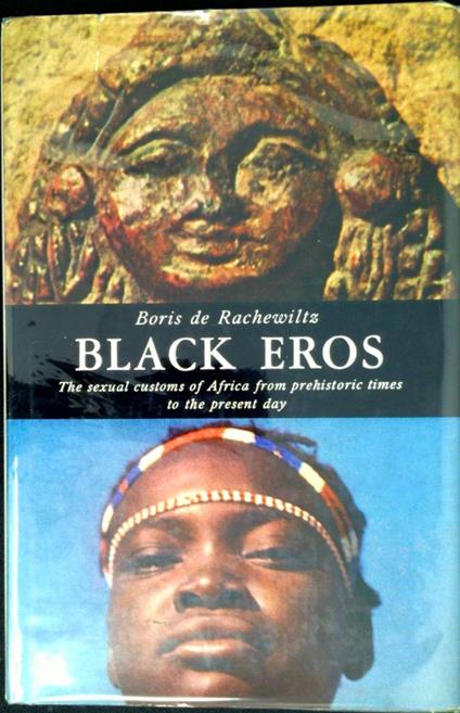 Black Eros: Sexual customs of Africa from prehistory to the present day - Boris De Rachewiltz - copertina