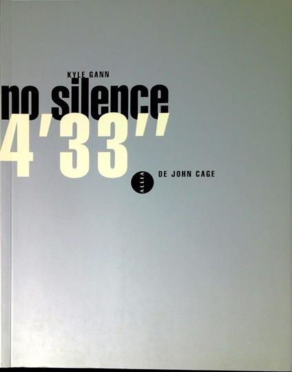 No silence - 4'33" de John Cage - Kyle Gann - copertina