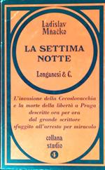 La settima notte L'invasione della Cecoslovacchia e la morte della libertà a Praga descritte ora per ora dal grande scrittore sfuggito all'arresto per miracolo