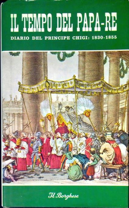 Il tempo del papa-re : diario del principe don Agostino Chigi dall'anno 1830 al 1855 - Agostino Chigi - copertina