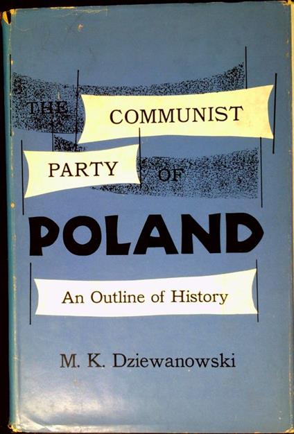 The Communist Party of Poland : an outline of history - Marian Kamil Dziewanowski - copertina