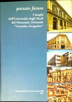 Passato futuro : i luoghi dell'Università degli studi del Piemonte orientale Amedeo Avogadro
