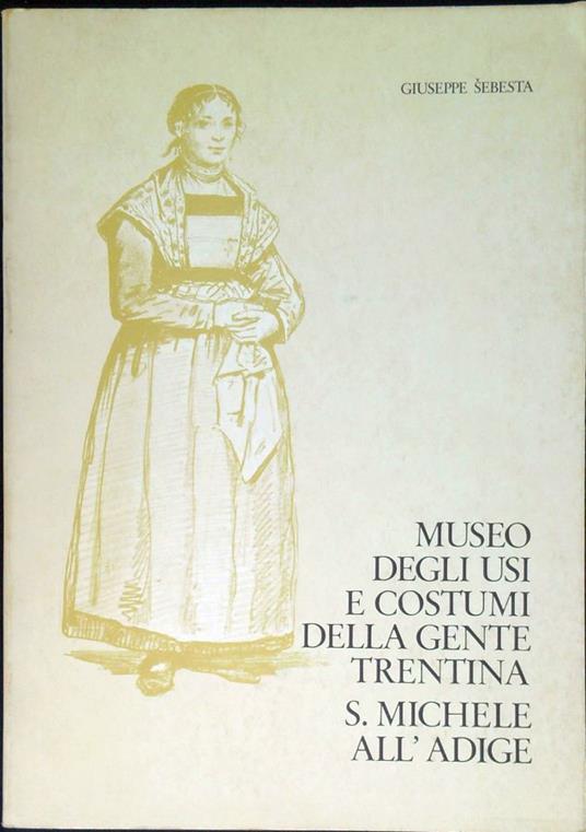 Museo degli usi e costumi della gente trentina, S. Michele all'Adige - Giuseppe Sebesta - copertina