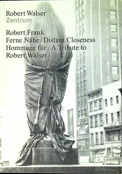 Robert Frank, Ferne Nähe/ Distant Closeness Hommage für / A Tribute to Robert Walser, 21 Photographs - Robert Frank - copertina