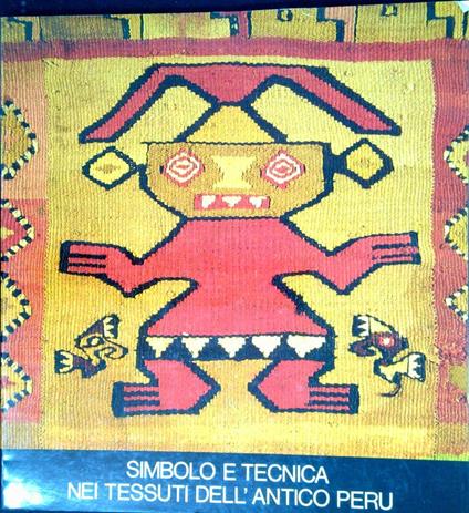 Simbolo e tecnica nei tessuti dell'antico Perù : Museo Luigi Pigorini, Roma, febbraio-aprile 198 - copertina