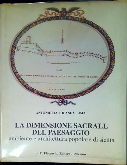 La dimensione sacrale del paesaggio : ambiente e architettura popolare di Sicilia - Antonietta Iolanda Lima - copertina