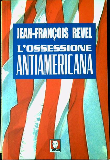 L' ossessione antiamericana - Jean-François Revel - copertina