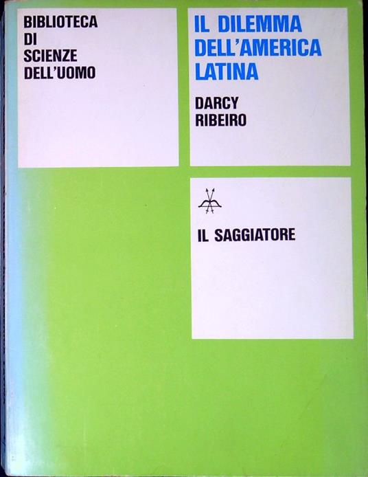 Il dilemma dell'America latina : strutture e forze insorgenti - Darcy Ribeiro - copertina