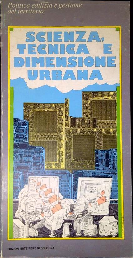 Politica edilizia e gestione del territorio: scienza, tecnica e dimensione urbana : mostra organizzata dall'Ente Autonomo per le Fiere di Bologna in collaborazione con l'Associazione italiana prefabbricazione per l'edilizia indistrializzata - A.I - copertina