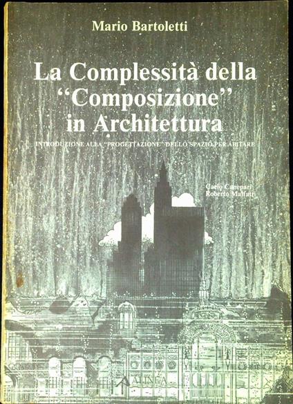 La complessità della composizione in architettura : introduzione alla progettazione dello spazio per abitare - Mario Bartoletti - copertina