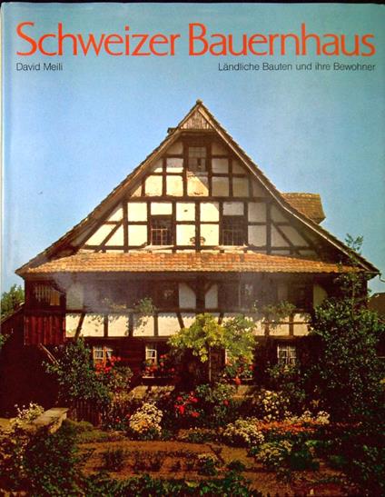 Schweizer Bauernhaus: Landliche Bauten und ihre Bewohner - David Meili - copertina