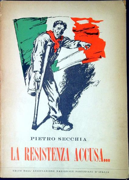 La resistenza accusa... : discorso pronunciato al Senato della Repubblica il 28 ottobre 1949 - Pietro Secchia - copertina