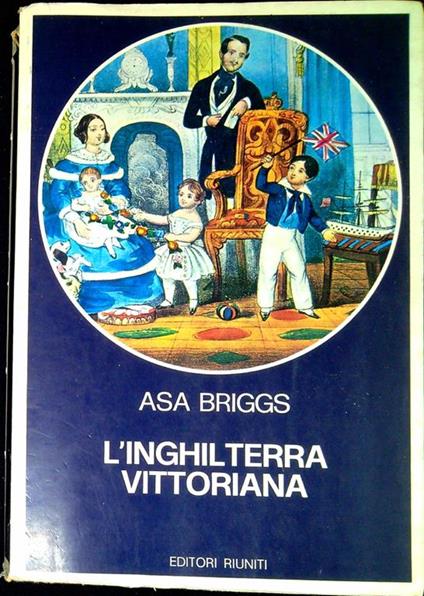 L' Inghilterra vittoriana : i personaggi e le città - Asa Briggs - copertina