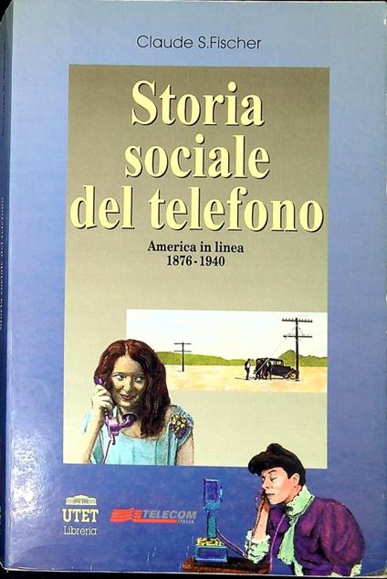 Storia sociale del telefono : America in linea, 1876-1940 - Claude S. Fischer - copertina