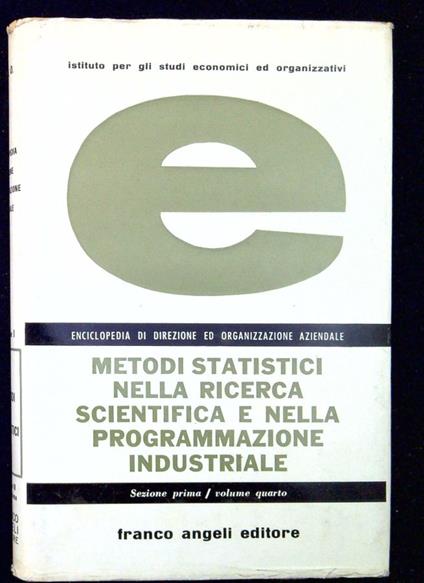 Enciclopedia di direzione ed organizzazione aziendale Metodi statistici nella ricerca scientifica e nella programmazione industriale. Parte 1, Il risultato sperimentale come entita casuale - Alighiero Naddeo - copertina