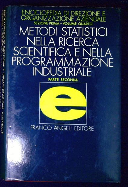 Enciclopedia di direzione ed organizzazione aziendale: Metodi statistici nella ricerca scientifica e nella programmazione industriale. Parte 2, Il risultato sperimentale come elemento campionario - Alighiero Naddeo - copertina