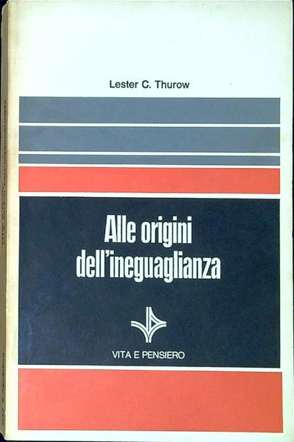 Alle origini dell'ineguaglianza : i meccanismi della distribuzione del reddito nell'economia statunitense - Lester C. Thurow - copertina