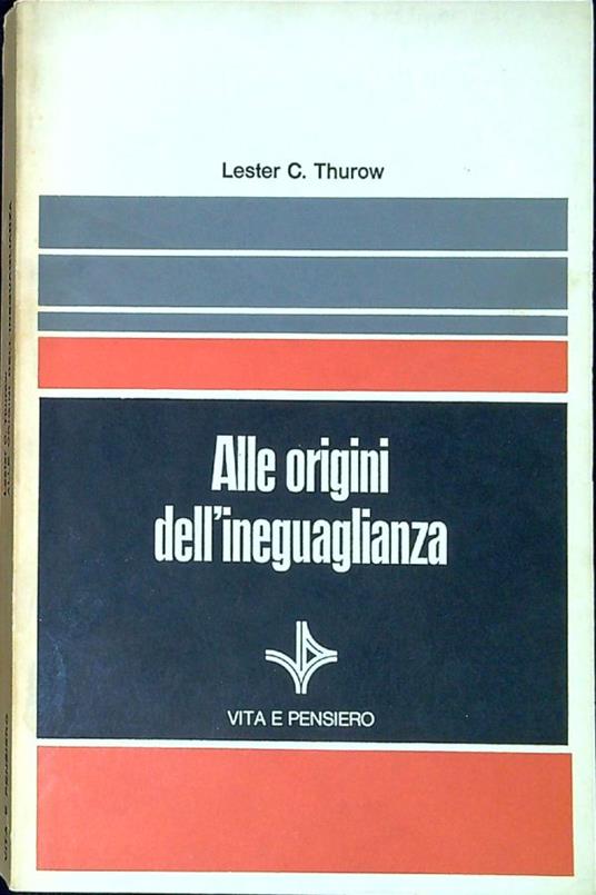 Alle origini dell'ineguaglianza : i meccanismi della distribuzione del reddito nell'economia statunitense - Lester C. Thurow - copertina