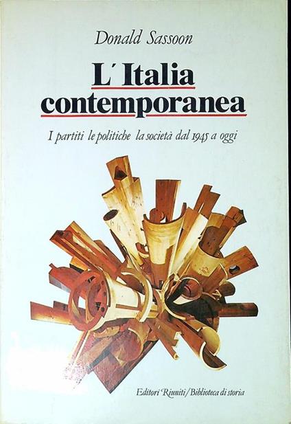 L' Italia contemporanea : i partiti, le politiche, la societa dal 1945 a oggi - Donald Sassoon - copertina