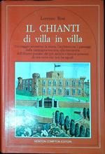 Il Chianti di villa in villa : un viaggio attraverso la storia, l'architettura, i paesaggi della campagna toscana, alla riscoperta dell'illustre passato dei più antichi e famosi possessi di una terra che non ha eguali