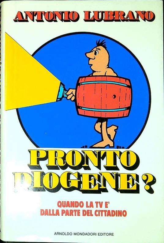 Pronto, Diogene? : quando la Tv è dalla parte del cittadino - Antonio Lubrano - copertina