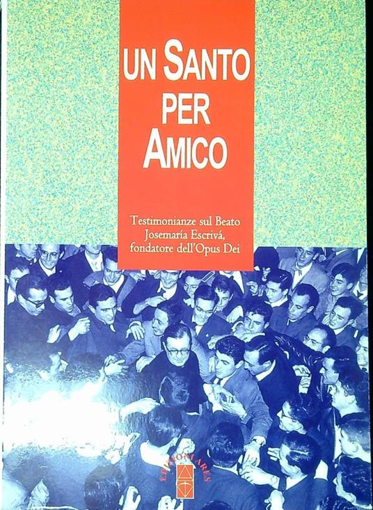 Un santo per amico : testimonianze sul beato Josemaría Escrivá, fondatore dell'Opus Dei - copertina