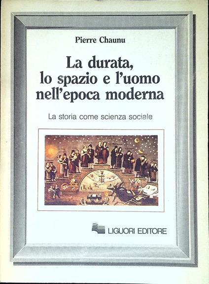 La durata, lo spazio e l'uomo nell'epoca moderna : la storia come scienza sociale - Pierre Chaunu - copertina