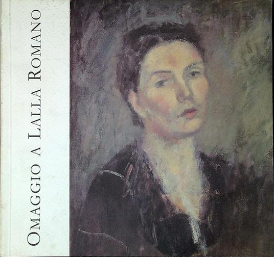 Omaggio a Lalla Romano nel centenario della nascita : Catalogo della mostra tenutasi a Palazzo Lascaris, Torino dall'8 febbraio al 31 marzo 2007 - Antonio Ria - copertina