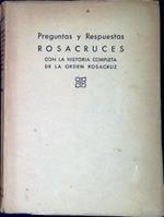 Preguntas y respuestas rosacruces, con la historia completa de la orden rosacruz