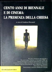 Cento anni di Biennale e di cinema : la presenza della Chiesa : atti del convegno organizzato a Palazzo Labia, Venezia il 16 marzo 1996] - copertina