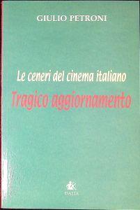 Le ceneri del cinema italiano : tragico aggiornamento - Giulio Petroni - copertina