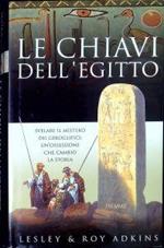 Le chiavi dell'Egitto : svelare il mistero dei geroglifici: un'ossessione che cambiò la storia