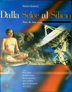 Dalla selce al silicio : storia dei mass media - Giovanni Giovannini - copertina