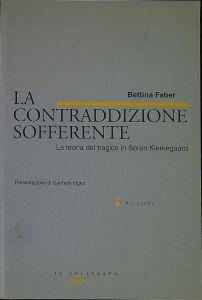 La contraddizione sofferente : la teoria del tragico in Søren Kierkegaard - Bettina Faber - copertina